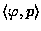 $\left< LHS,RHS,COND,P \right>$