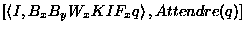 $\left[ Dire(p), Demander(q), Attendre(q) \right]$