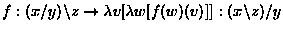 $g: y\backslash z, f: x\backslash y \to g: y\backslash z, \lambda v[\lambda w[f(v(w))]]: (x\backslash z)\backslash(y\backslash z)$