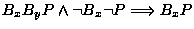 $\displaystyle B_xB_yP \land \lnot B_x \lnot P \Longrightarrow B_xP$