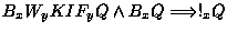 $\displaystyle B_xW_yKIF_yQ \land B_xQ \Longrightarrow!_xQ$
