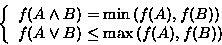 \begin{displaymath}\left\{
\begin{array}{l}
\displaystyle f(A \land B) = \min ...
...B) \le \max \left( f(A), f(B) \right) \\
\end{array} \right.
\end{displaymath}