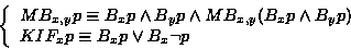 \begin{displaymath}\left\{
\begin{array}{l}
MB_{x,y}p \equiv B_xp \land B_yp \...
... \\
KIF_xp \equiv B_xp \lor B_x \lnot p
\end{array} \right.
\end{displaymath}