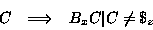 \begin{displaymath}\begin{array}{rcl}C & \Longrightarrow& B_xC\vert C \neq \$_z\end{array}\end{displaymath}