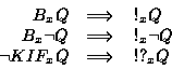 \begin{displaymath}\begin{array}{rcl}B_xQ & \Longrightarrow& !_xQ \\
B_x\lnot ...
..._x\lnot Q \\
\lnot KIF_xQ & \Longrightarrow& !?_xQ\end{array}\end{displaymath}