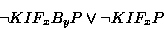 \begin{displaymath}\lnot KIF_xB_yP \lor \lnot KIF_xP \end{displaymath}