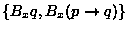 $\left\{ B_xq, B_x(p \to q) \right\}$