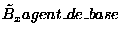 $\tilde{B}_xagent\_de\_base$