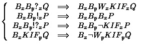 $\left\{
\begin{array}{rcl}B_xB_y?_xQ & \Longrightarrow& B_xB_yW_xKIF_xQ \\
B...
... \\
B_xKIF_yQ & \Longrightarrow& B_x \lnot W_yKIF_yQ \\
\end{array} \right.$